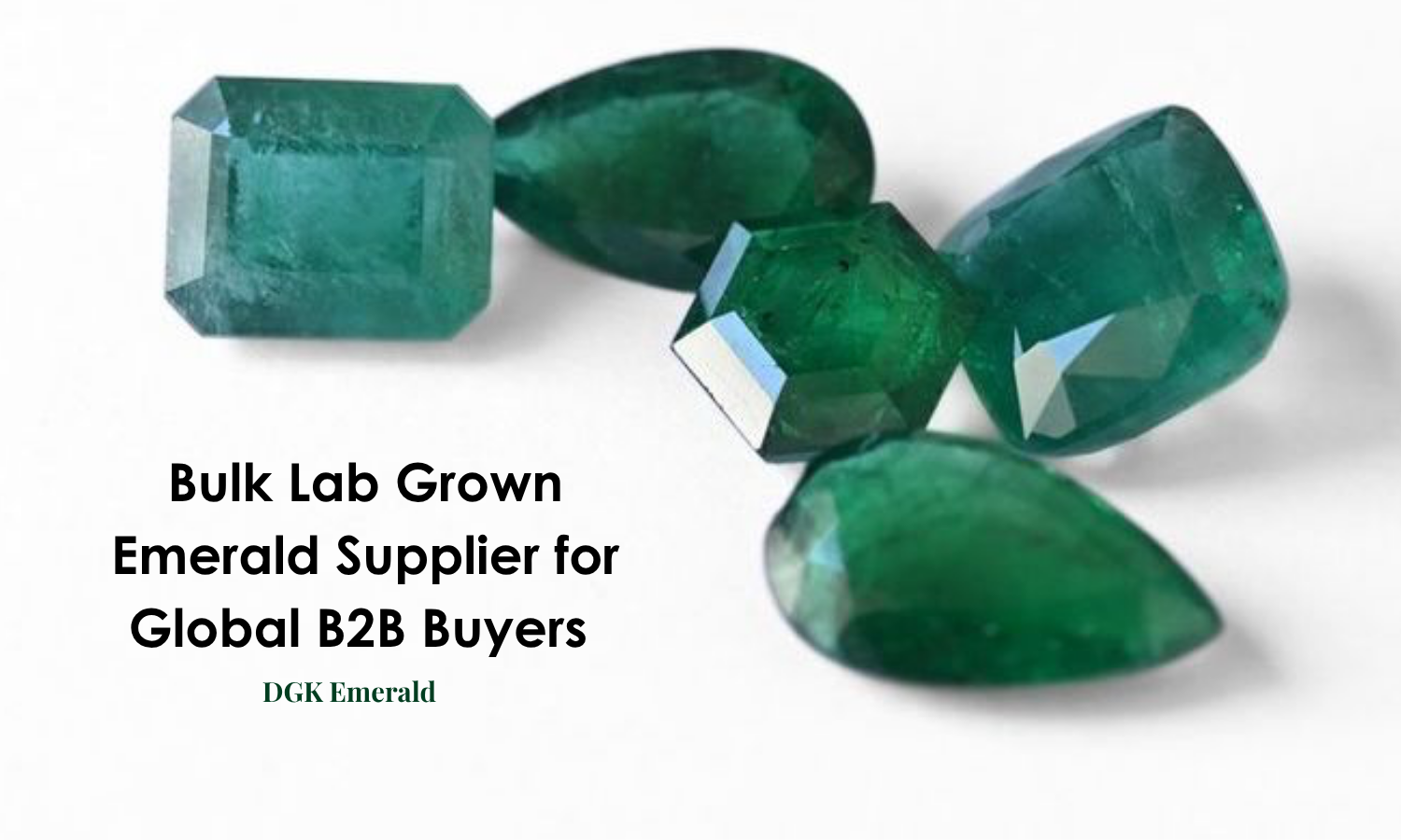 Bulk Lab Grown Emerald Supplier for Jewelry Manufacturers & Global B2B Buyers | DGK Emerald