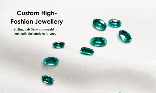 Custom High-Fashion Jewellery: Styling Lab Grown Emerald in Australia for Modern Luxury | DGK Emerald