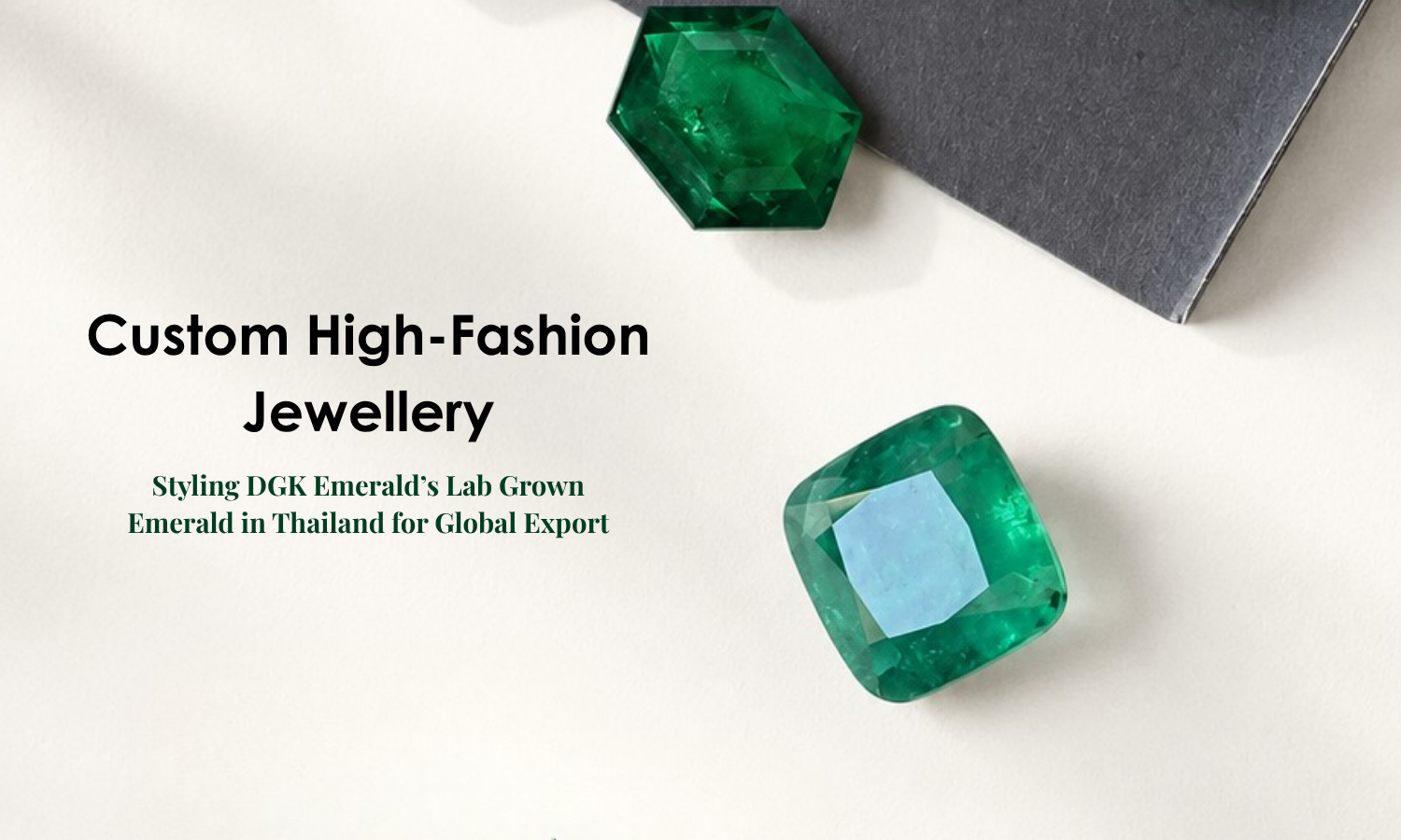 Custom High-Fashion Jewelry: Styling DGK Emerald’s Lab Grown Emerald in Thailand for Global Export