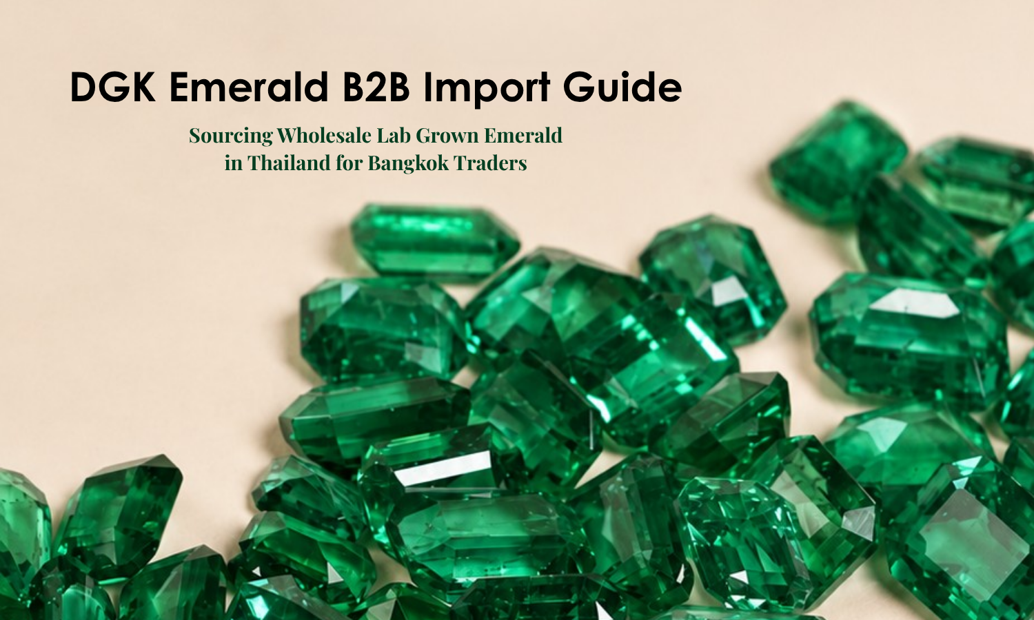 DGK Emerald B2B Import Guide: Sourcing Wholesale Lab Grown Emerald in Thailand for Bangkok Traders | DGK Emerald