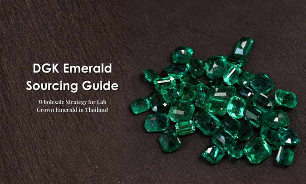 DGK Emerald Sourcing Guide: The Complete Wholesale Strategy for Lab Grown Emerald in Thailand | DGK Emerald