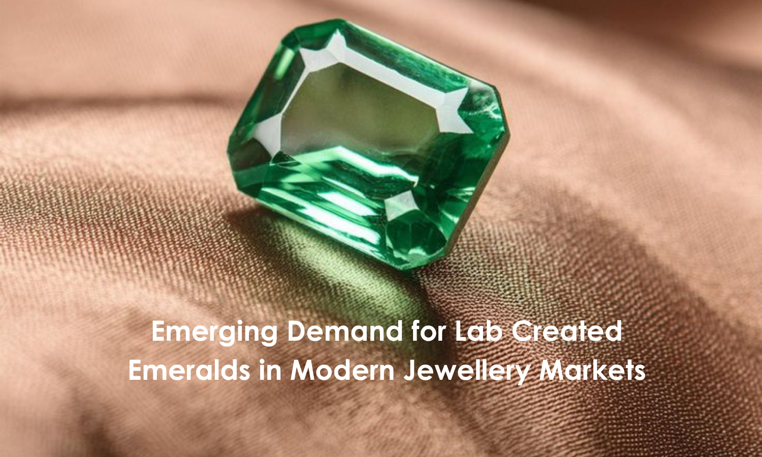 Emerging Demand for Lab Created Emeralds in Modern Jewellery Markets | DGK Emerald
