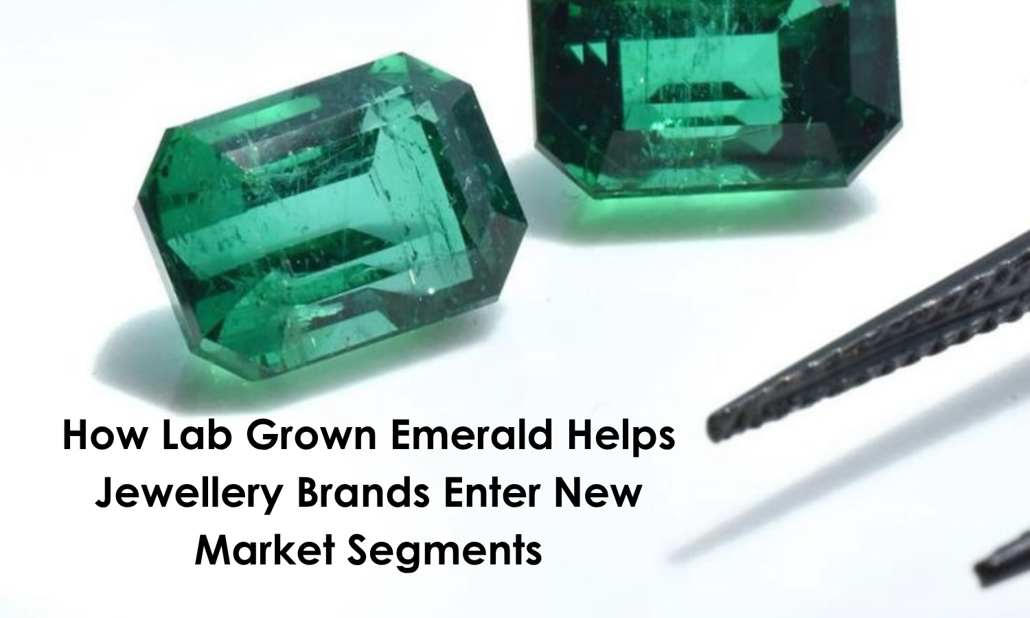 How Lab Grown Emerald Helps Jewellery Brands Enter New Market Segments | DGK Emerald