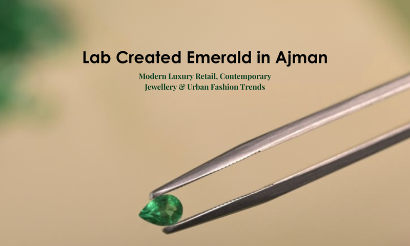 Lab Created Emerald in Ajman - Modern Luxury Retail, Contemporary Jewellery & Urban Fashion Trends | DGK Emerald