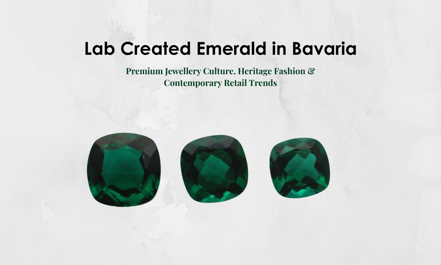 Lab Created Emerald in Bavaria – Premium Jewellery Culture, Heritage Fashion & Contemporary Retail Trends | DGK Emerald