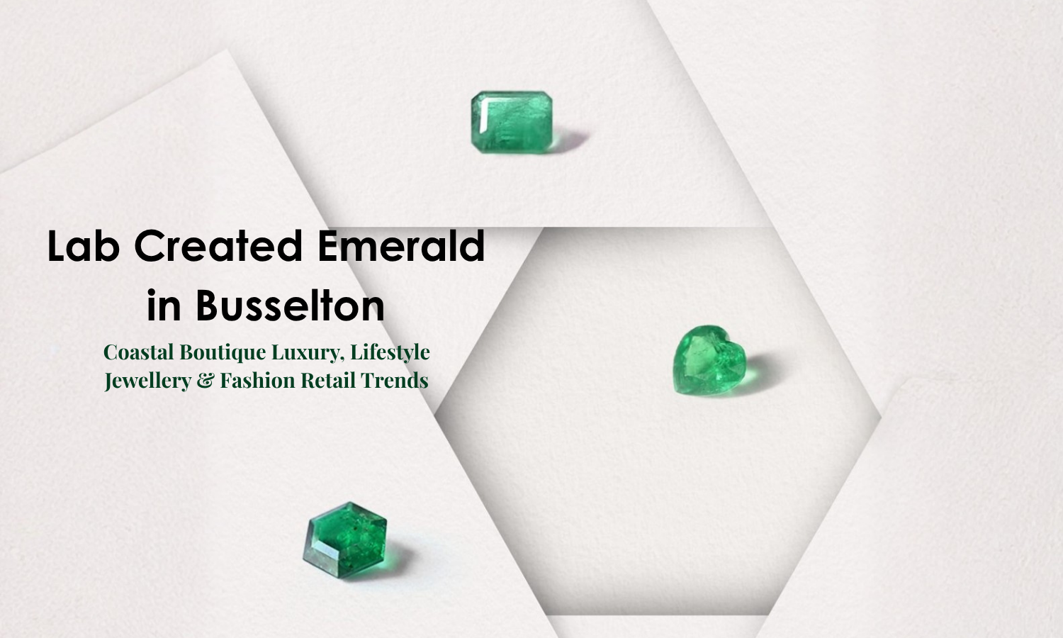 Lab Created Emerald in Busselton - Coastal Boutique Luxury, Lifestyle Jewellery & Fashion Retail Trends | DGK Emerald