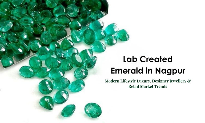 Lab Created Emerald in Nagpur - Modern Lifestyle Luxury, Designer Jewellery & Retail Market Trends | DGK Emerald