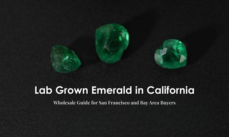 Lab Grown Emerald California: Wholesale Guide for San Francisco and Bay Area Buyers | DGK Emerald