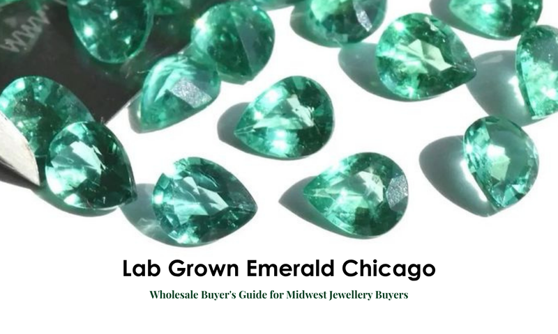 Lab Grown Emerald Chicago: Wholesale Buyer's Guide for Midwest Jewellery Buyers