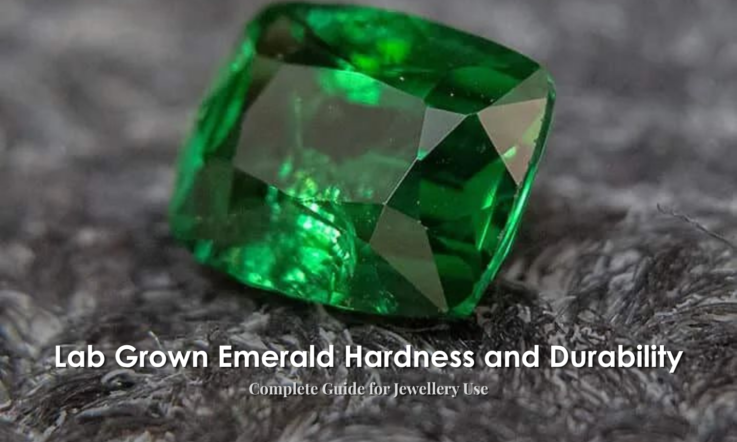 Lab Grown Emerald Hardness & Durability