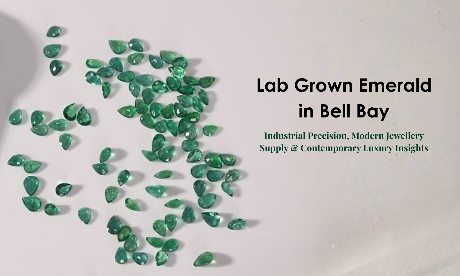Lab Grown Emerald in Bell Bay - Industrial Precision, Modern Jewellery Supply & Contemporary Luxury Insights | DGK Emerald