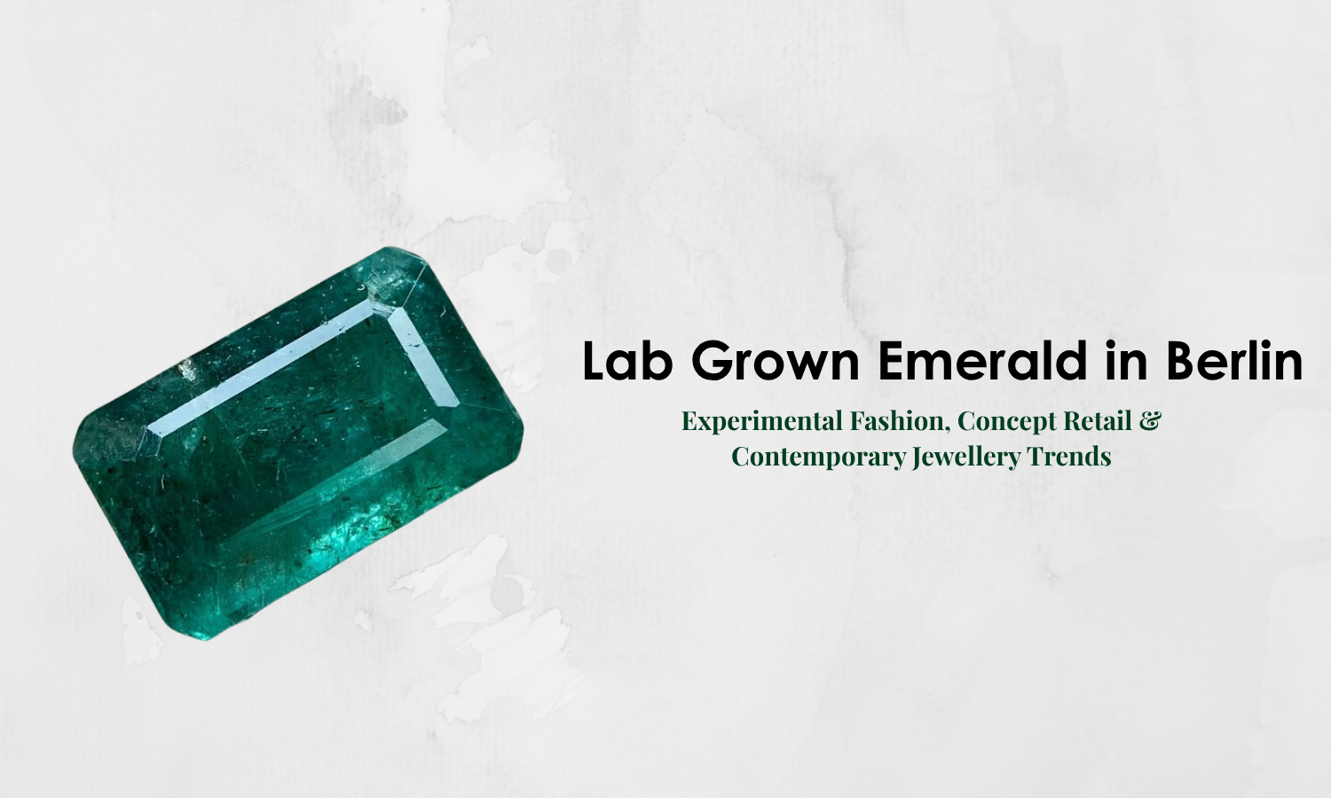 Lab Grown Emerald in Berlin - Experimental Fashion, Concept Retail & Contemporary Jewellery Trends | DGK Emerald