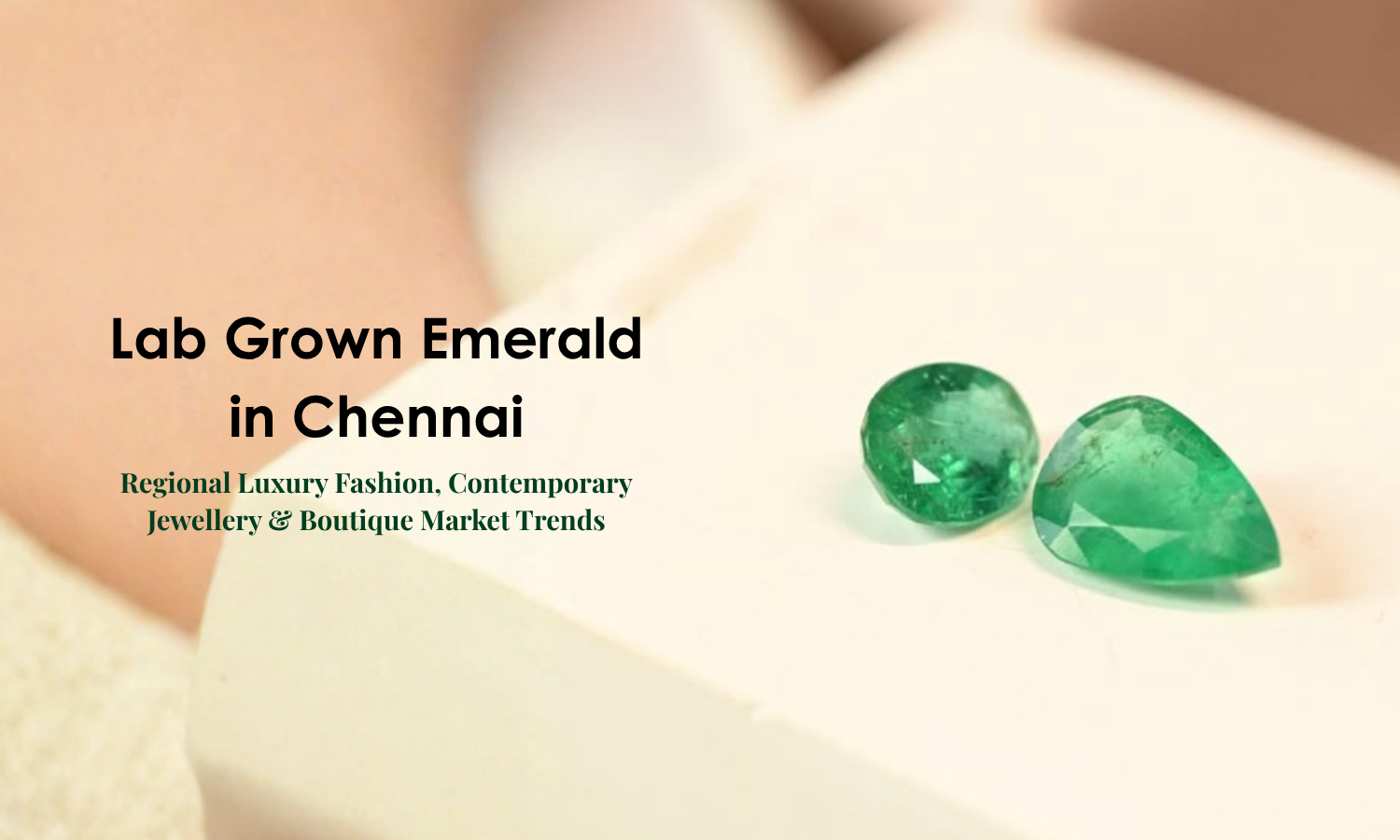 Lab Grown Emerald in Chennai - Heritage Elegance, Contemporary Jewellery Design & Luxury Retail Growth | DGK Emerald