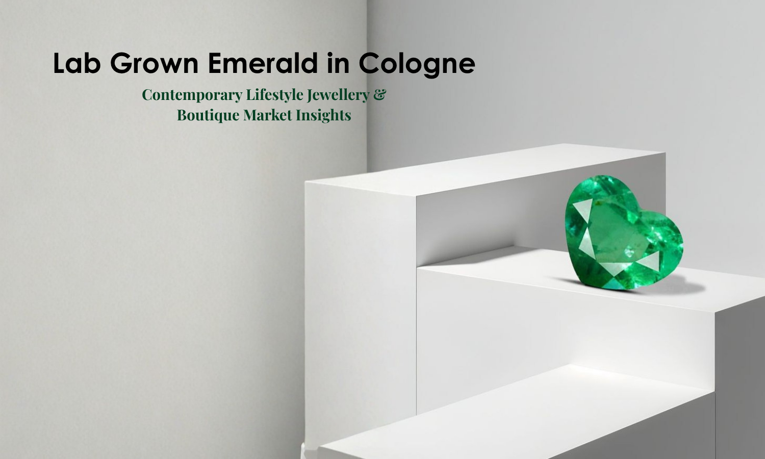 Lab Grown Emerald in Cologne – Contemporary Lifestyle Jewellery & Boutique Market Insights | DGK Emerald