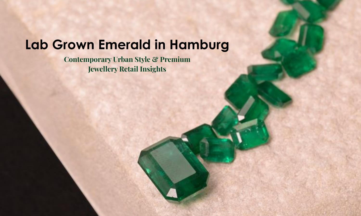 Lab Grown Emerald in Hamburg – Contemporary Urban Style & Premium Jewellery Retail Insights | DGK Emerald