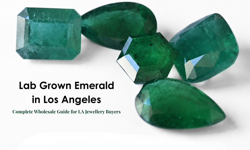 Lab Grown Emerald Los Angeles: Complete Wholesale Guide for LA Jewellery Buyers | DGK Emerald