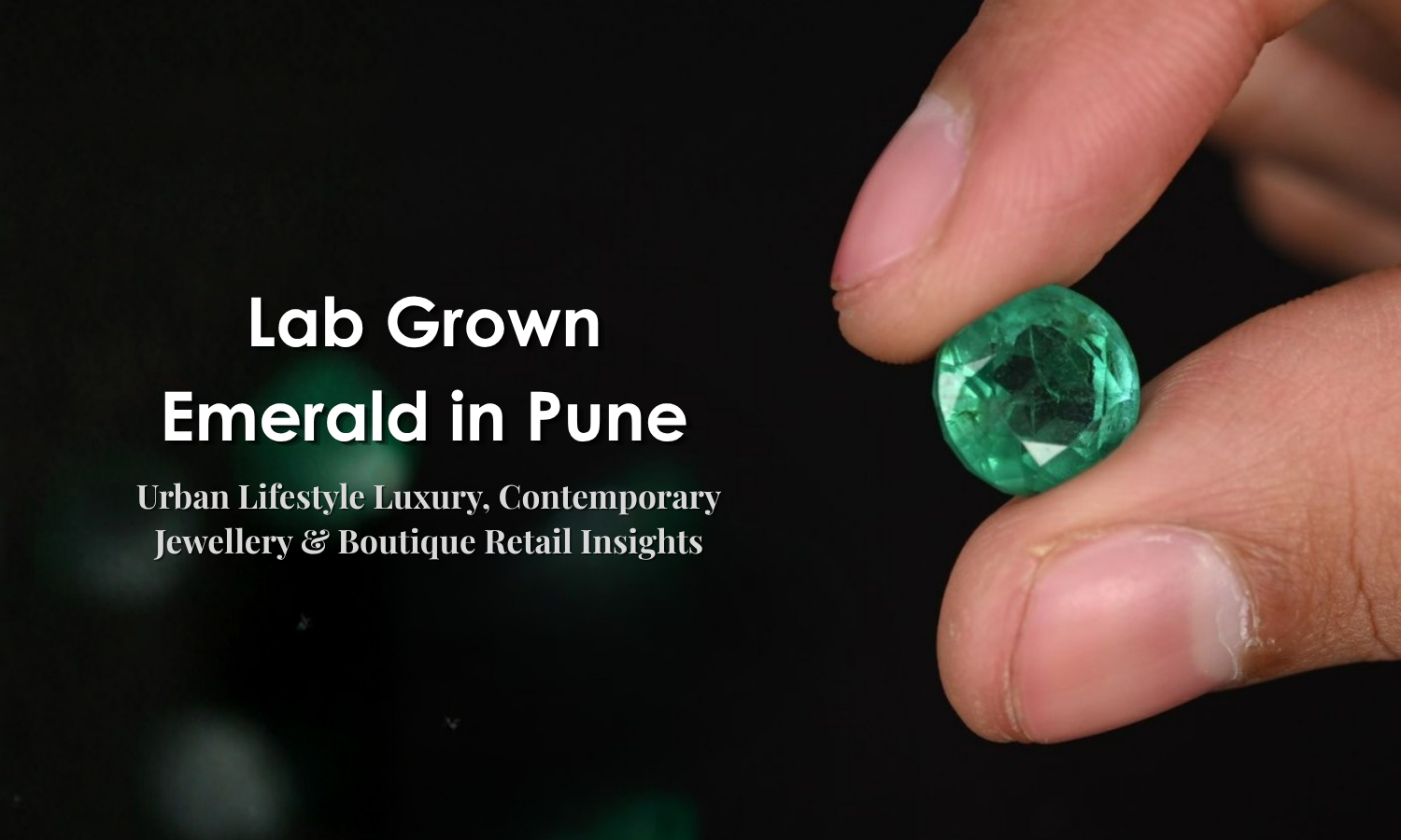 Lab Grown Emerald in Pune - Urban Lifestyle Luxury, Contemporary Jewellery & Boutique Retail Insights | DGK Emerald