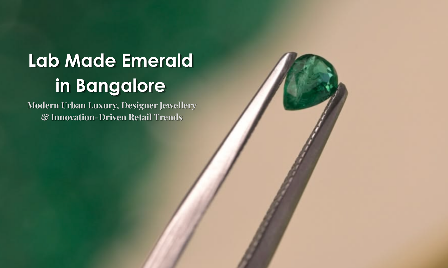Lab Made Emerald in Bangalore - Modern Urban Luxury, Designer Jewellery & Innovation-Driven Retail Trends | DGK Emerald