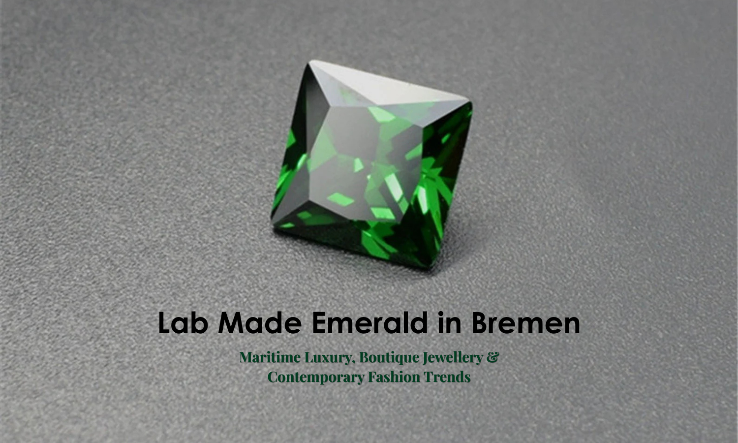Lab Made Emerald in Bremen - Maritime Luxury, Boutique Jewellery & Contemporary Fashion Trends | DGK Emerald
