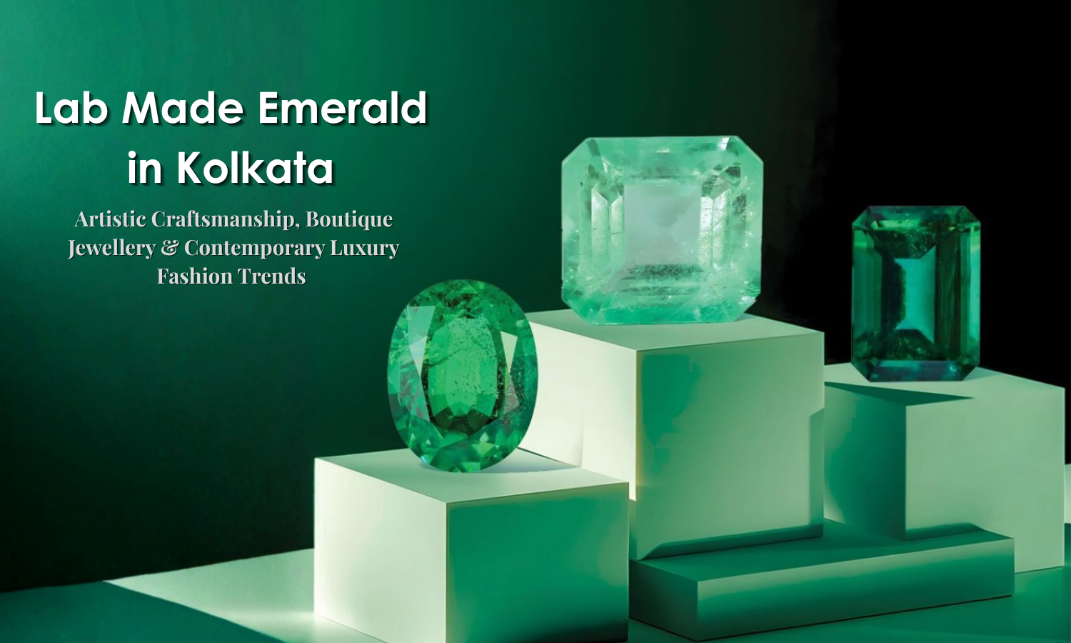 Lab Made Emerald in Kolkata - Artistic Craftsmanship, Boutique Jewellery & Contemporary Luxury Fashion Trends | DGK Emerald