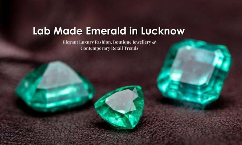 Lab Made Emerald in Lucknow - Elegant Luxury Fashion, Boutique Jewellery & Contemporary Retail Trends | DGK Emerald
