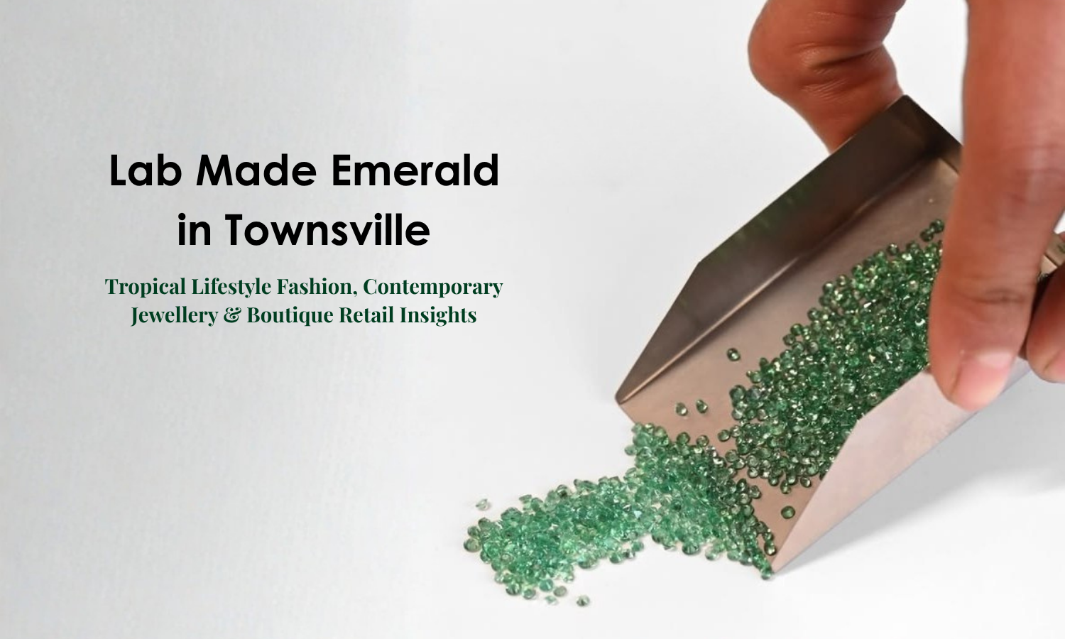 Lab Made Emerald in Townsville - Tropical Lifestyle Fashion, Contemporary Jewellery & Boutique Retail Insights | DGK Emerald