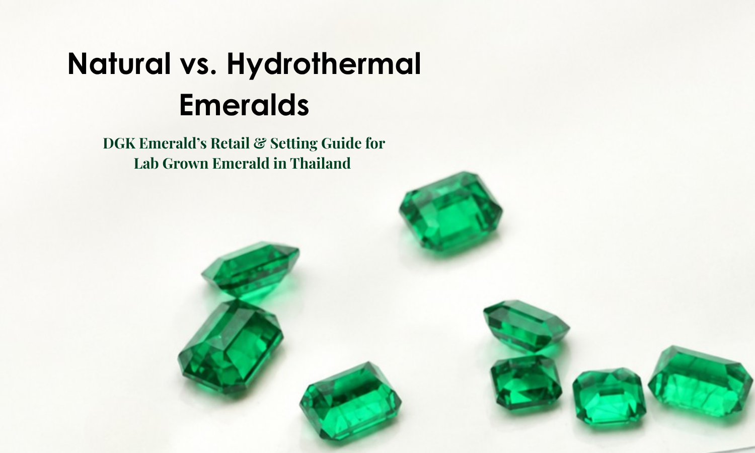 Natural vs. Hydrothermal Emeralds: DGK Emerald’s Retail & Setting Guide for Lab Grown Emerald in Thailand