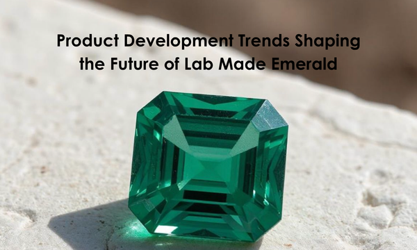 Product Development Trends Shaping the Future of Lab Made Emerald | DGK Emerald