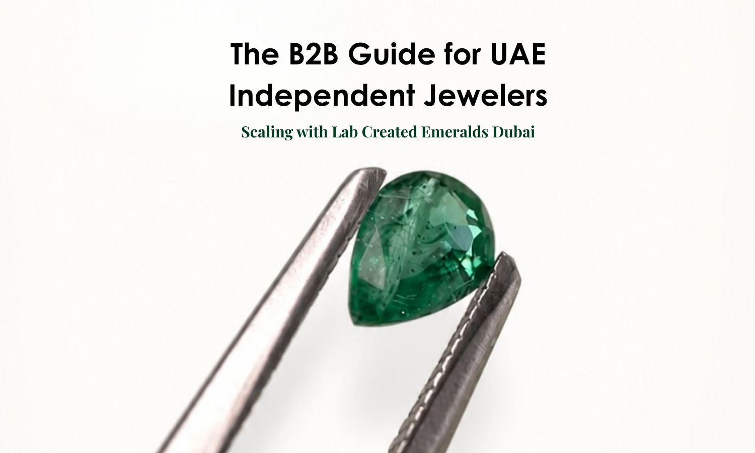 The B2B Guide for UAE Independent Jewelers: Scaling with Lab Created Emeralds Dubai | DGK Emerald