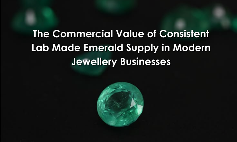 The Commercial Value of Consistent Lab Made Emerald Supply in Modern Jewellery Businesses | DGK Emerald