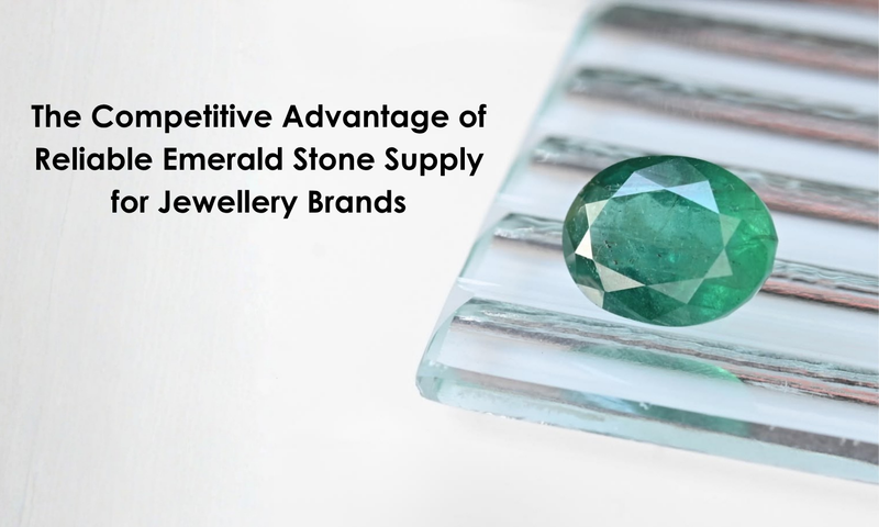 The Competitive Advantage of Reliable Emerald Stone Supply for Jewellery Brands | DGK Emerald