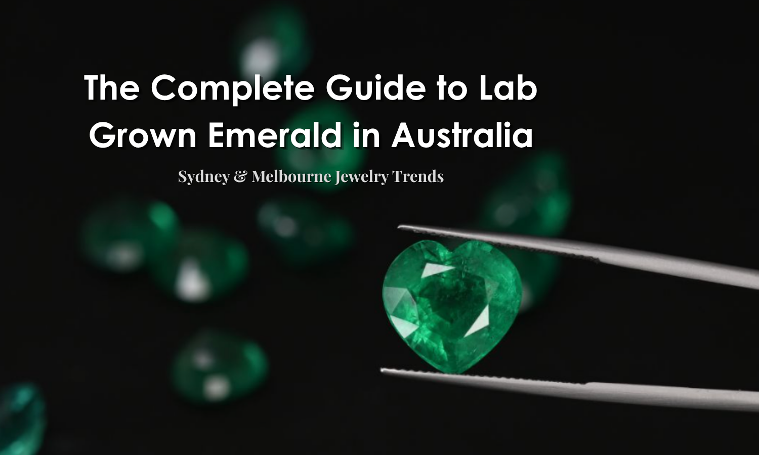 The Complete Guide to Lab Grown Emerald in Australia: Sydney & Melbourne Jewelry Trends | DGK Emerald