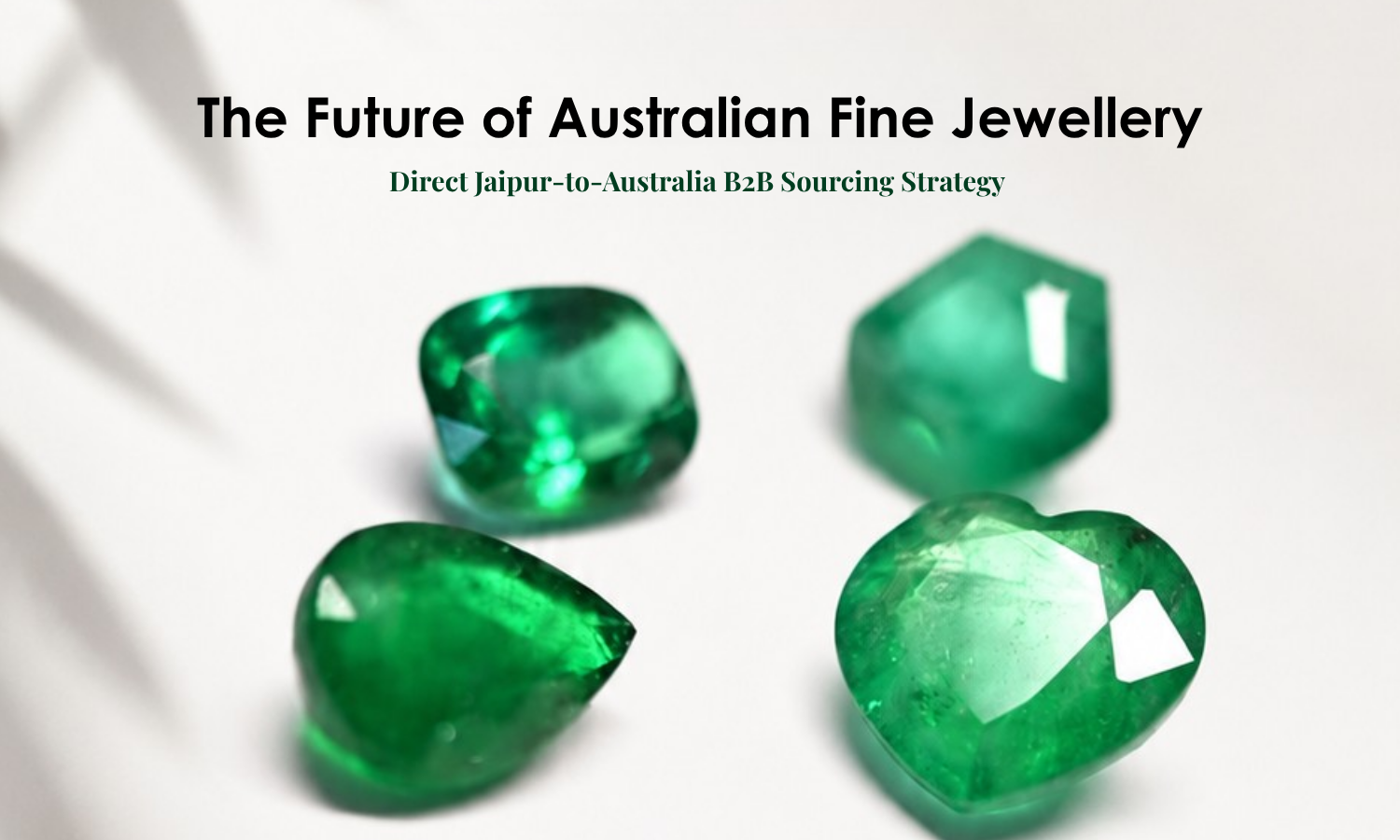 The Future of Australian Fine Jewellery: Direct Jaipur-to-Australia B2B Sourcing Strategy | DGK Emerald