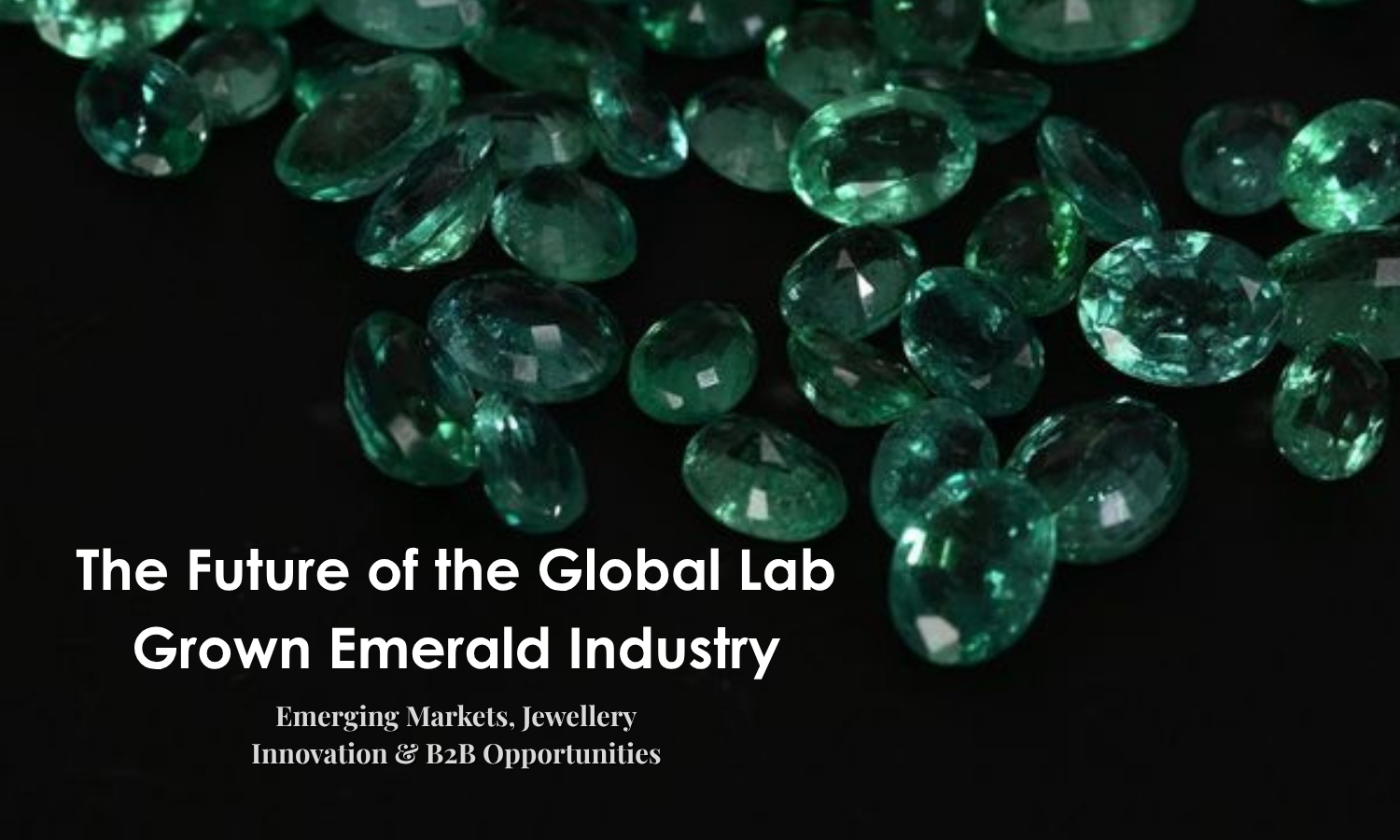 The Future of the Global Lab Grown Emerald Industry – Emerging Markets, Jewellery Innovation & B2B Opportunities | DGK Emerald