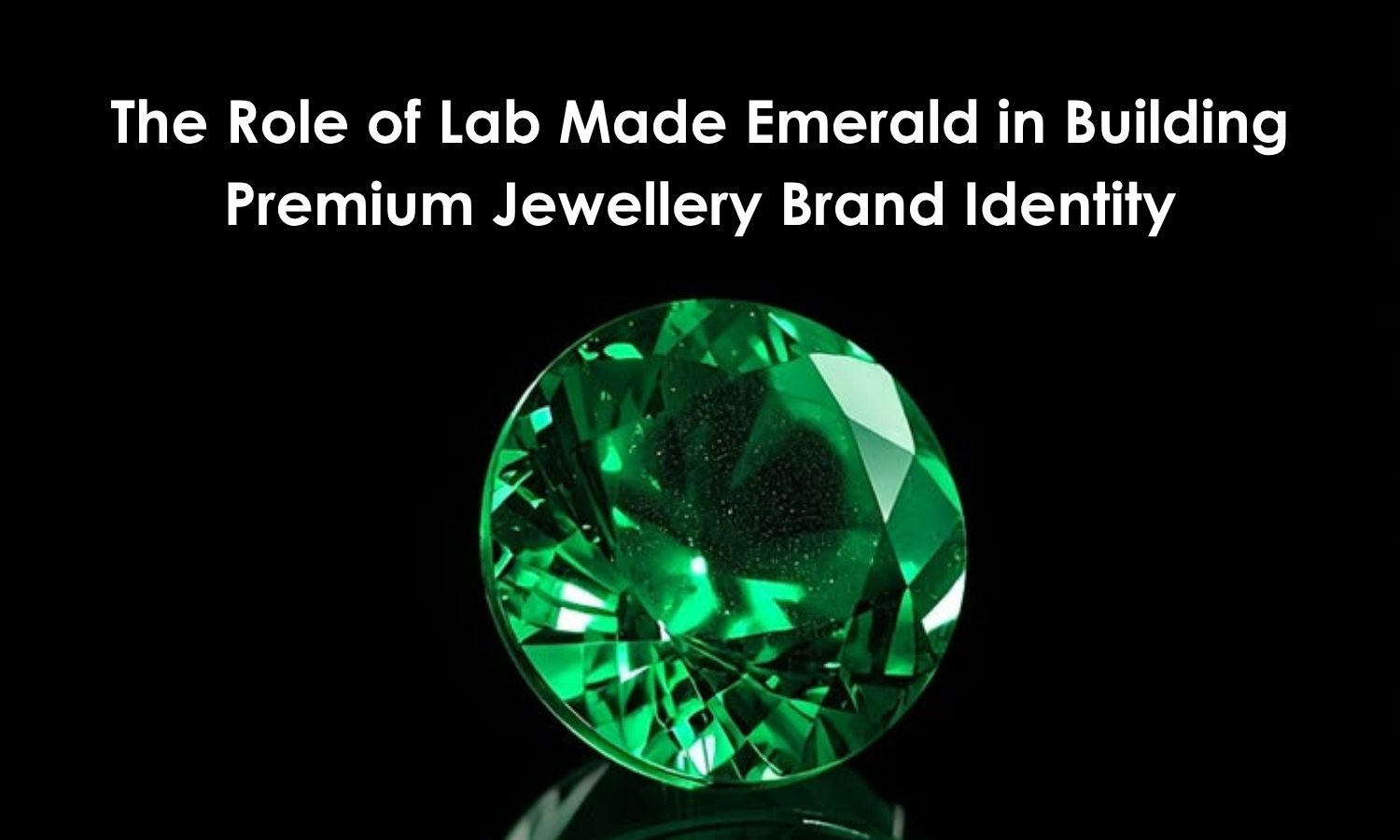 The Role of Lab Made Emerald in Building Premium Jewellery Brand Identity | DGK Emerald