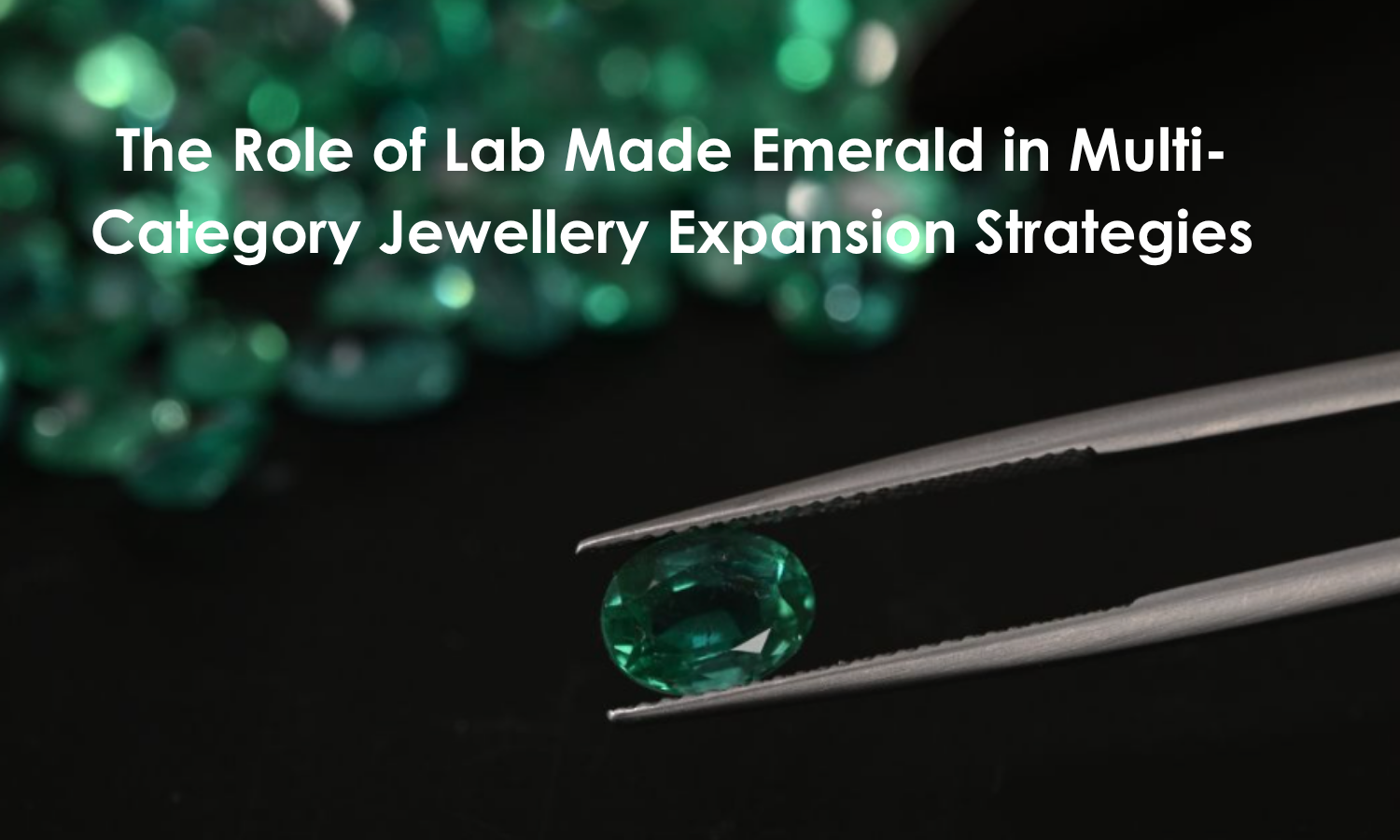The Role of Lab Made Emerald in Multi-Category Jewellery Expansion Strategies | DGK Emerald