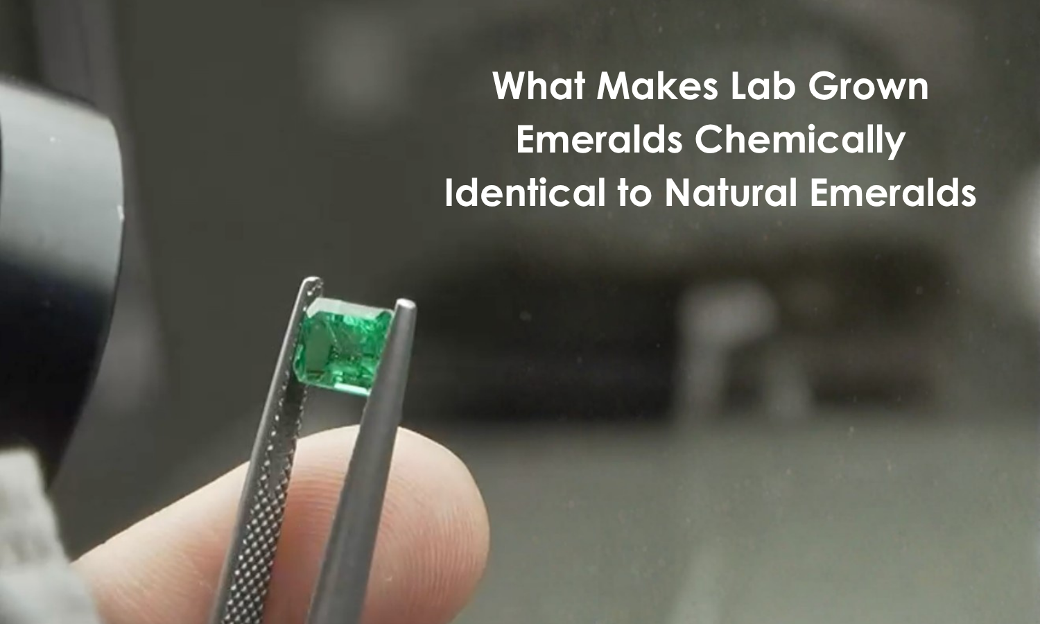 What Makes Lab Grown Emeralds Chemically Identical to Natural Emeralds | DGK Emerald