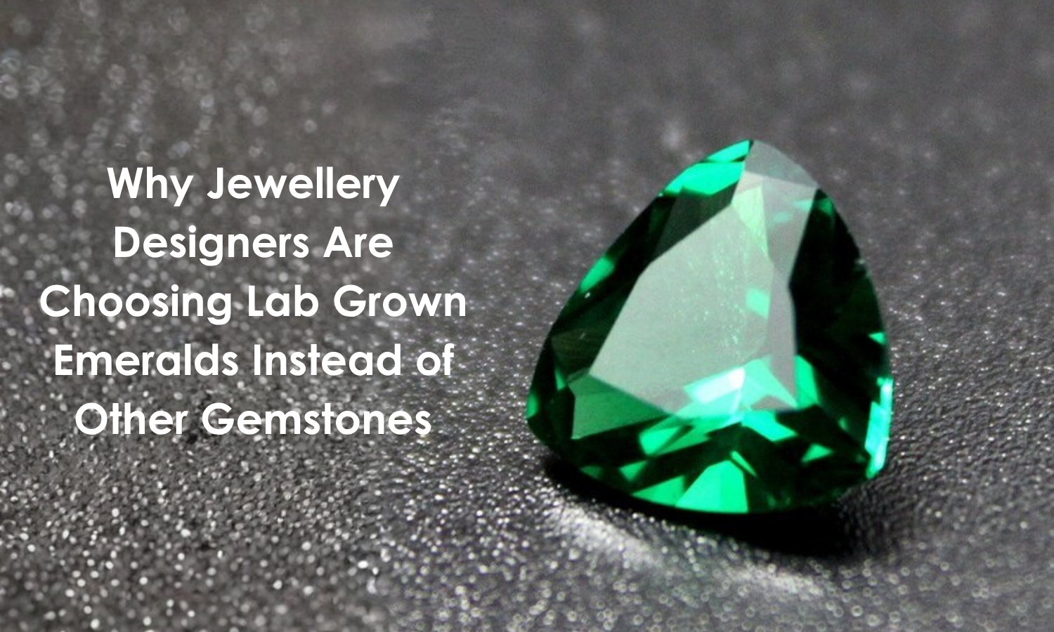 Why Jewellery Designers Are Choosing Lab Grown Emeralds Instead of Other Gemstones | DGK Emerald