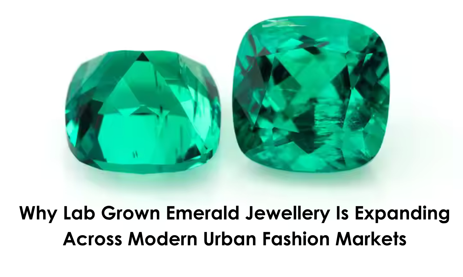 Why Lab Grown Emerald Jewellery Is Expanding Across Modern Urban Fashion Markets | DGK Emerald