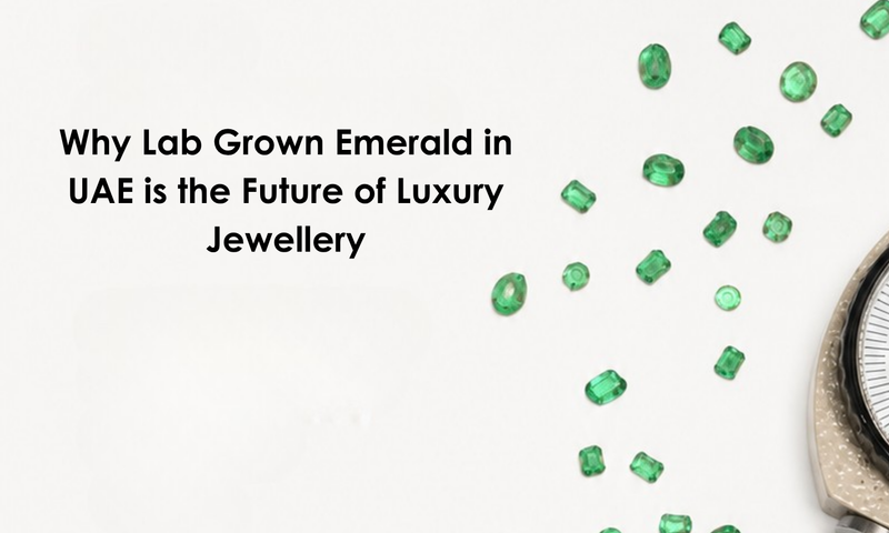 Why Lab Grown Emerald in UAE is the Future of Luxury Jewellery | DGK Emerald